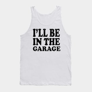 I'll Be in The Garage Mechanic Tank Top